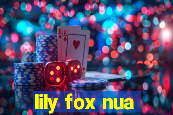 lily fox nua